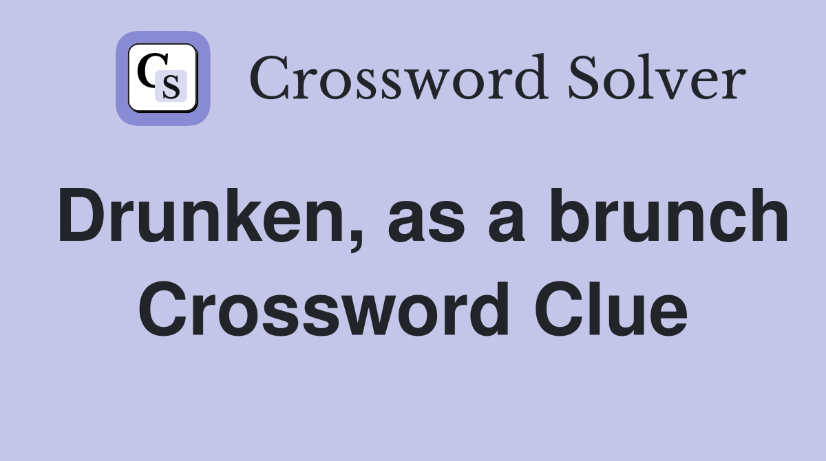 Drunken as a brunch Crossword Clue Answers Crossword Solver